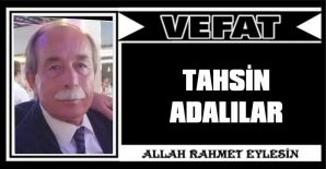 TAHSİN ADALILAR VEFAT ETTİ