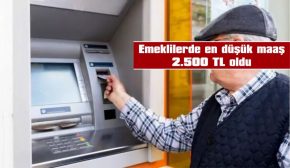 EMEKLİLERDE EN DÜŞÜK MAAŞ 2.500 TL OLDU