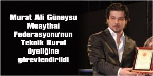 MURAT ALİ GÜNEYSU, MUAYTHAİ FEDERASYONU’NUN TEKNİK KURUL ÜYELİĞİNE GÖREVLENDİRİLDİ