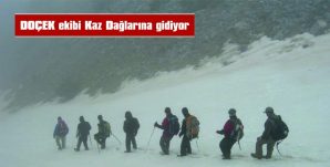 DOÇEK EKİBİ KAZ DAĞLARINA GİDİYOR