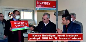 KEŞAN BELEDİYESİ CADDE VE SOKAK TABELALARINI KENDİSİ ÜRETEREK YAKLAŞIK 500 BİN TL TASARRUF EDECEK