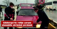 REFÜJE ÇARPAN OTOMOBİLİN SÜRÜCÜSÜ YARALANDI