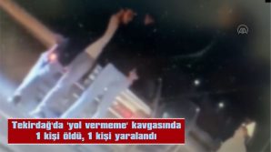 TEKİRDAĞ’DA ‘YOL VERMEME’ KAVGASINDA 1 KİŞİ ÖLDÜ, 1 KİŞİ YARALANDI