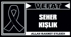 SEHER KIŞLIK VEFAT ETTİ