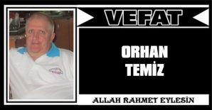 ORHAN TEMİZ VEFAT ETTİ