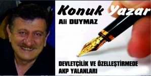 DEVLETÇİLİK VE ÖZELLEŞTİRMEDE AKP YALANLARI