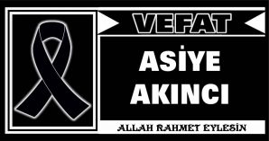 ASİYE AKINCI VEFAT ETTİ