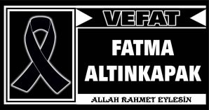 FATMA ALTINKAPAK VEFAT ETTİ