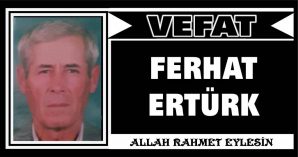 FERHAT ERTÜRK VEFAT ETTİ