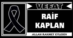 RAİF KAPLAN VEFAT ETTİ