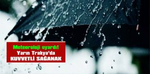 EDİRNE, KIRKLARELİ VE TEKİRDAĞ İÇİN SAĞANAK UYARISI YAPILDI