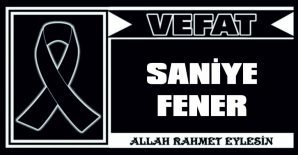 SANİYE FENER VEFAT ETTİ