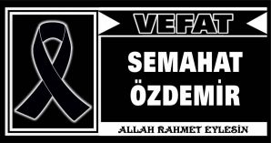 SEMAHAT ÖZDEMİR VEFAT ETTİ