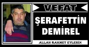 ŞERAFETTİN DEMİREL VEFAT ETTİ