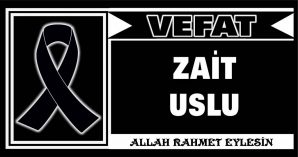 ZAİT USLU VEFAT ETTİ