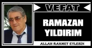 RAMAZAN YILDIRIM VEFAT ETTİ