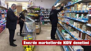 ENEZ’DE MARKETLERDE KDV DENETİMİ