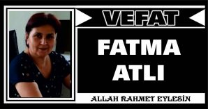 FATMA ATLI VEFAT ETTİ