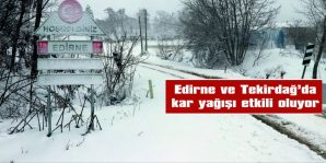 TRAKYA’DA KAR YAĞIŞI ETKİLİ OLUYOR