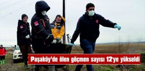 PAŞAKÖY’DE ÖLEN GÖÇMEN SAYISI 12’YE YÜKSELDİ