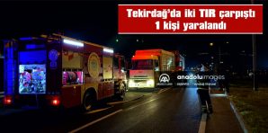 TEKİRDAĞ’DA İKİ TIR’IN ÇARPIŞTIĞI KAZADA BİR KİŞİ YARALANDI