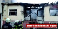 EDİRNE’DE TEK KATLI MÜSTAKİL EV YANDI
