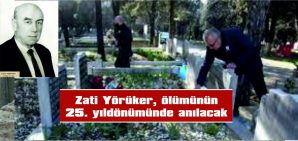 ZATİ YÖRÜKER ÖLÜMÜNÜN 25. YILDÖNÜMÜNDE ANILACAK