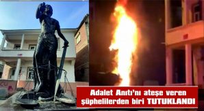 ADALET ANITI’NI ATEŞE VEREN ŞÜPHELİLERDEN BİRİ TUTUKLANDI