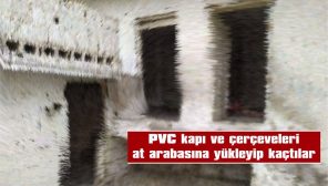 PVC KAPI VE ÇERÇEVELERİ AT ARABASINA YÜKLEYİP KAÇTILAR