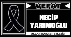 NECİP YARIMOĞLU VEFAT ETTİ