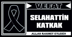 SELAHATTİN KATKAK VEFAT ETTİ