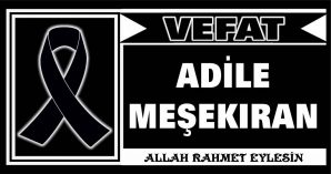 ADİLE MEŞEKIRAN VEFAT ETTİ