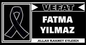 FATMA YILMAZ VEFAT ETTİ