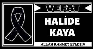 HALİDE KAYA VEFAT ETTİ