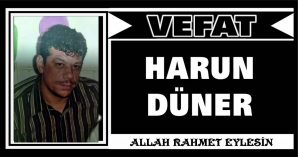 HARUN DÜNER VEFAT ETTİ