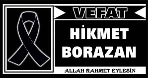 HİKMET BORAZAN VEFAT ETTİ