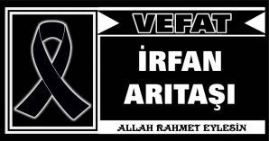 İRFAN ARITAŞI VEFAT ETTİ