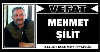 MEHMET ŞİLİT VEFAT ETTİ