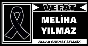 MELİHA YILMAZ VEFAT ETTİ