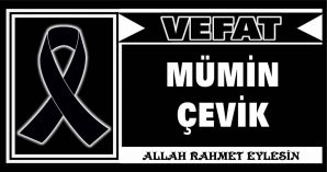 MÜMİN ÇEVİK VEFAT ETTİ