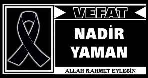 NADİR YAMAN VEFAT ETTİ