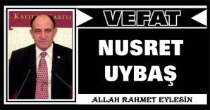 NUSRET UYBAŞ VEFAT ETTİ