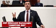 CHP MİLLETVEKİLİ GAYTANCIOĞLU: “ZAMPİYON AKP”