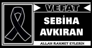 SEBİHA AVKIRAN VEFAT ETTİ