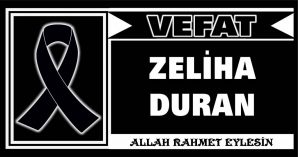 ZELİHA DURAN VEFAT ETTİ