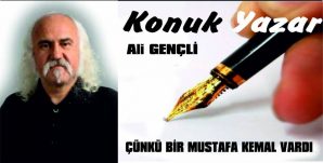 ÇÜNKÜ BİR MUSTAFA KEMAL VARDI