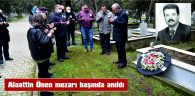 ALAATTİN ÖNEN MEZARI BAŞINDA ANILDI