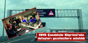 1915 ÇANAKKALE KÖPRÜSÜ’NÜN DETAYLARI GAZETECİLERE ANLATILDI