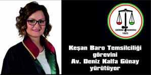 KEŞAN BARO TEMSİLCİSİ AVUKAT DENİZ KALFA GÜNAY OLDU