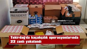 TEKİRDAĞ’DA KAÇAKÇILIK OPERASYONLARINDA 22 ZANLI YAKALANDI